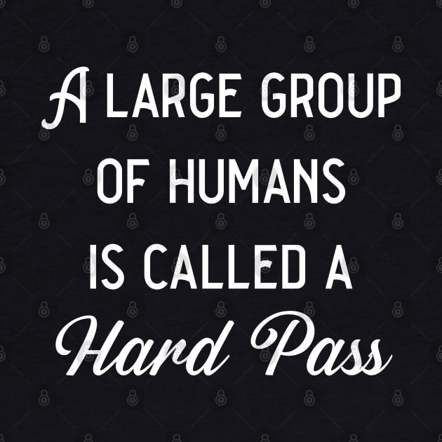 A Large Group Of Humans Is Called A Hard Pass by KayBee Gift Shop